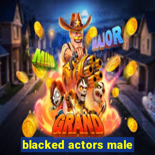 blacked actors male